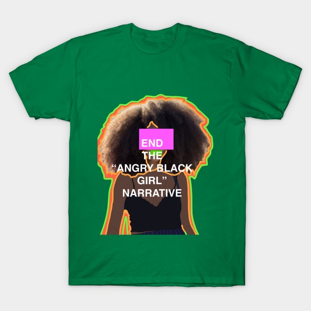 End the "Angry Black Girl" Narrative T-Shirt by clitories